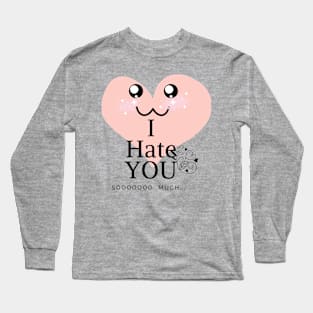 I hate you so much Long Sleeve T-Shirt